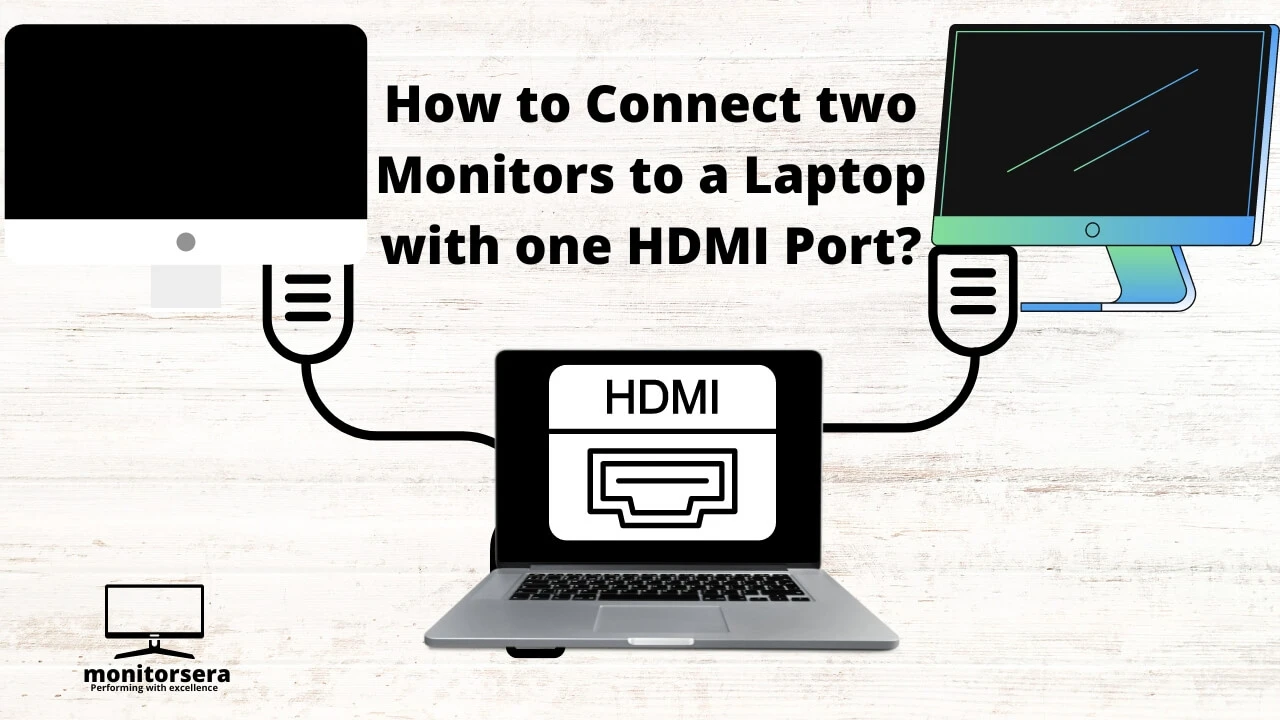 How to Connect two Monitors to a Laptop with one HDMI Port