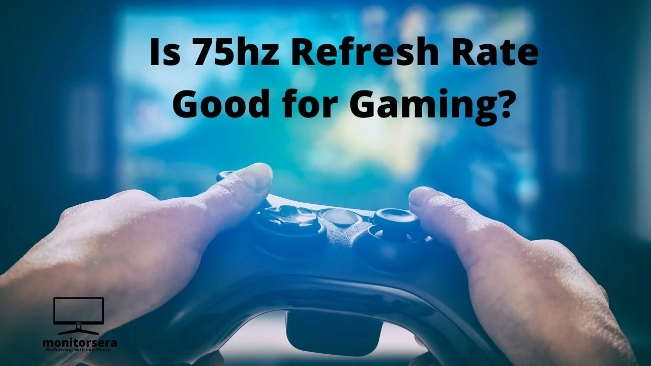 Is 75hz Refresh Rate Good for Gaming