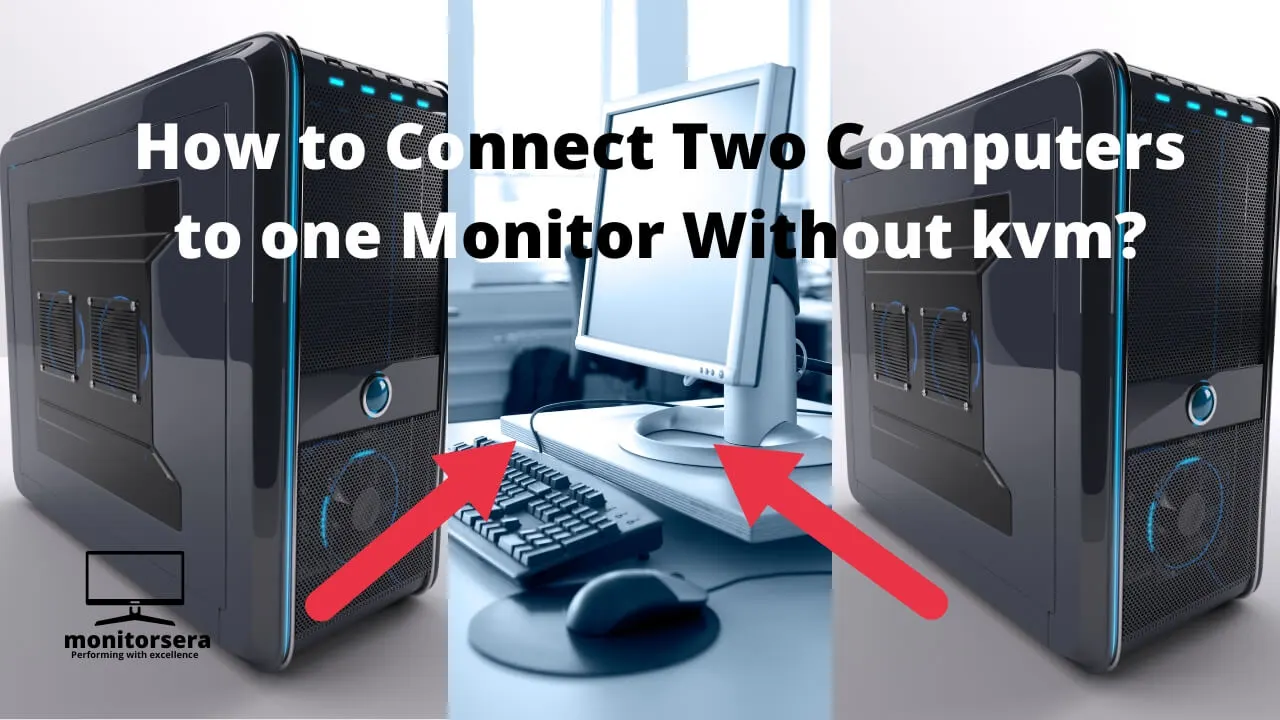 how to connect two computers to one monitor without kvm